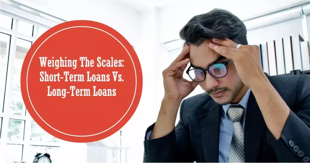 Weighing The Scales Short-Term Loans Vs Long-Term Loans
