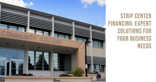 Strip Center Financing Expert Solutions for Your Business Needs