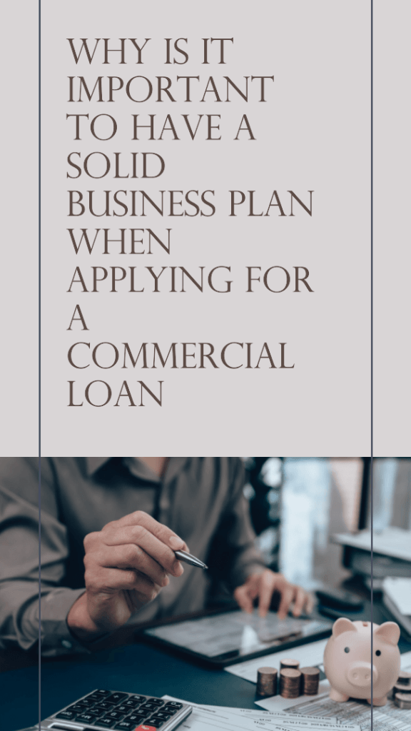Why Is It Important To Have A Solid Business Plan When Applying For A Commercial Loan